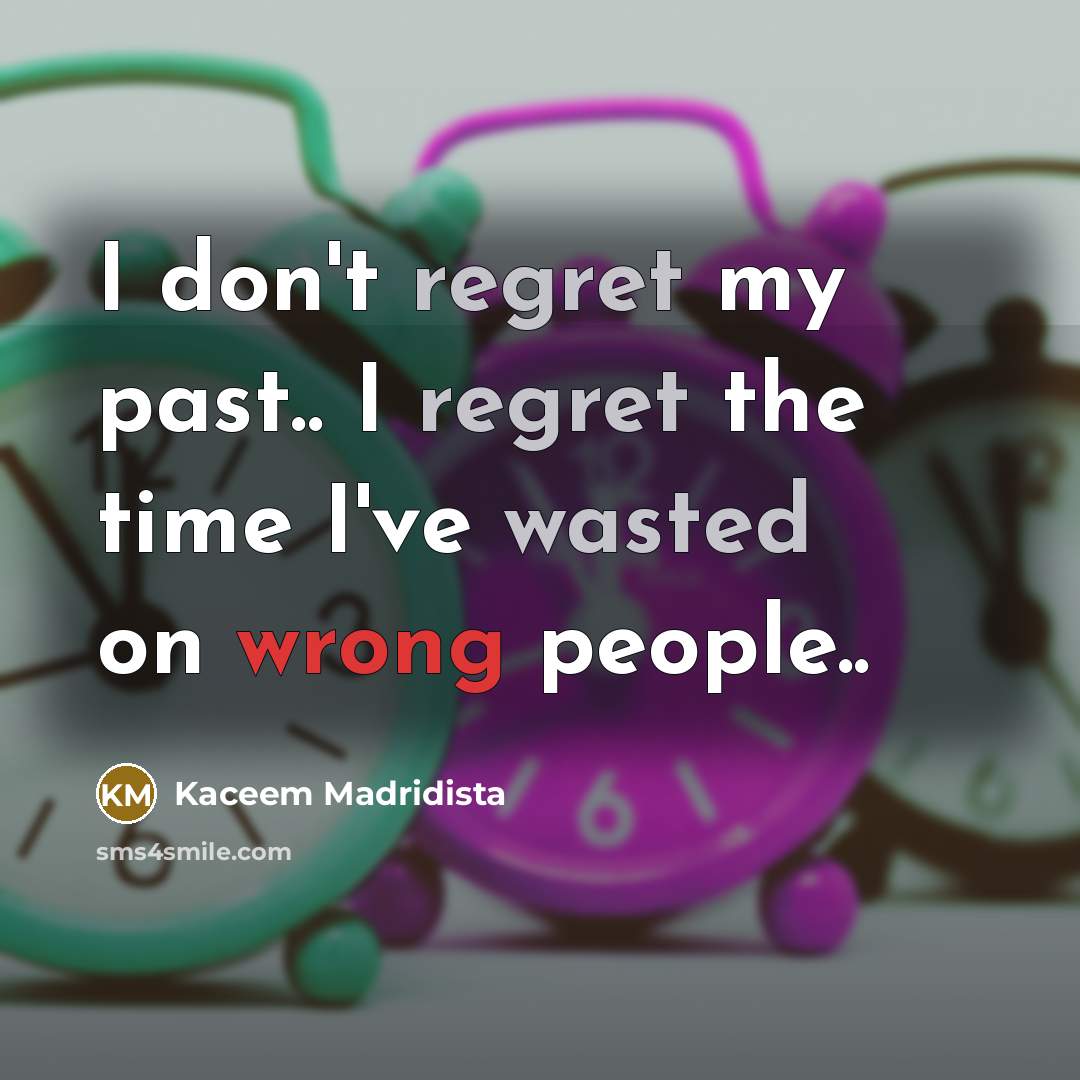 “I don't regret my past.. I regret the time I've…” quote by Kaceem Madridista