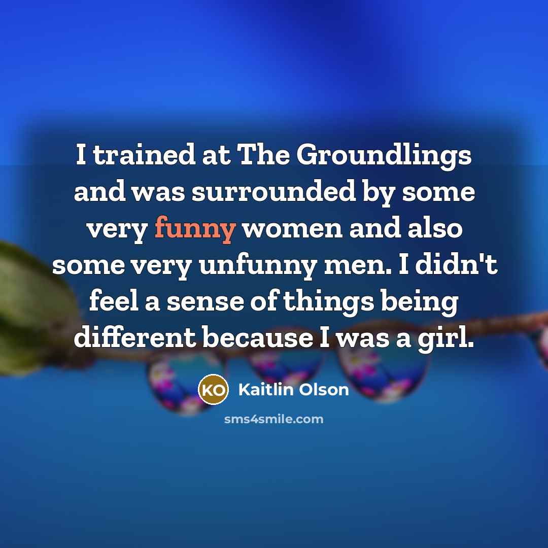 “I trained at The Groundlings and was surrounded by some…” quote by Kaitlin Olson