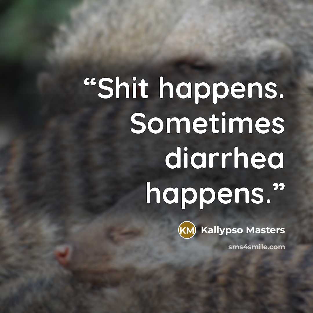 “Shit happens. Sometimes diarrhea happens.” quote by Kallypso Masters