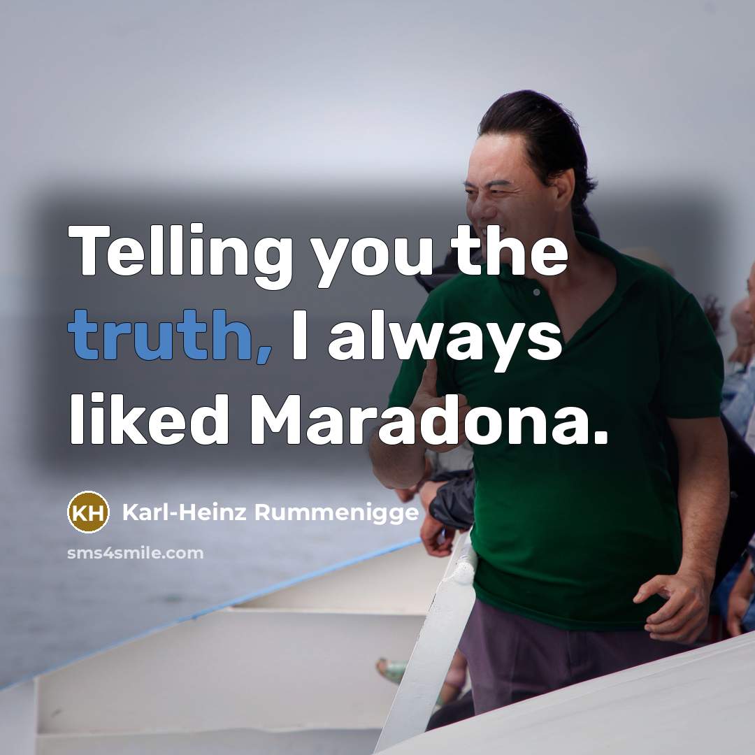 “Telling you the truth, I always liked Maradona.…” quote by Karl-Heinz Rummenigge