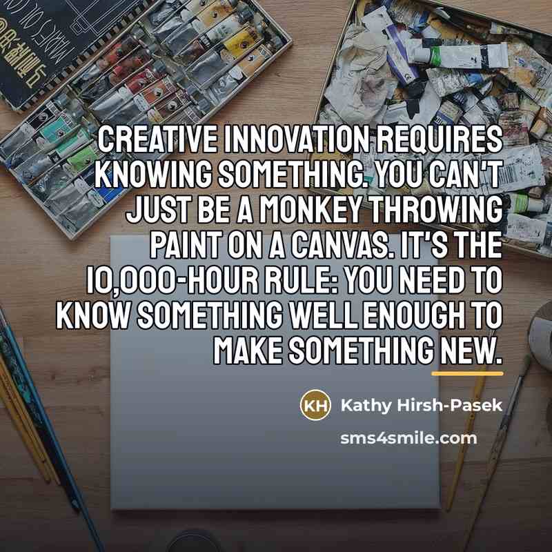 “Creative innovation requires knowing something. You can't just be a…” quote by Kathy Hirsh-Pasek