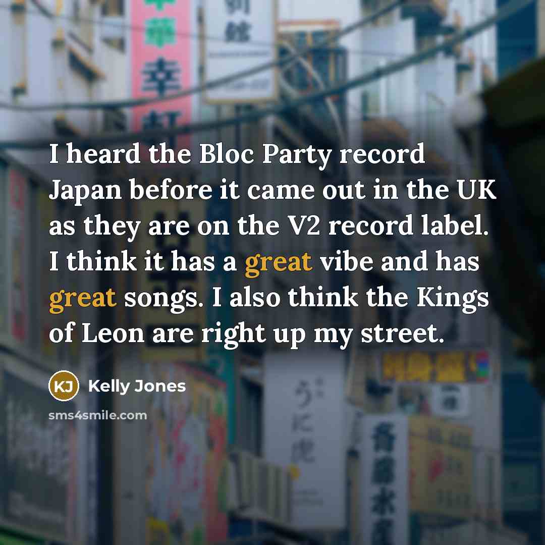 “I heard the Bloc Party record Japan before it came…” quote by Kelly Jones