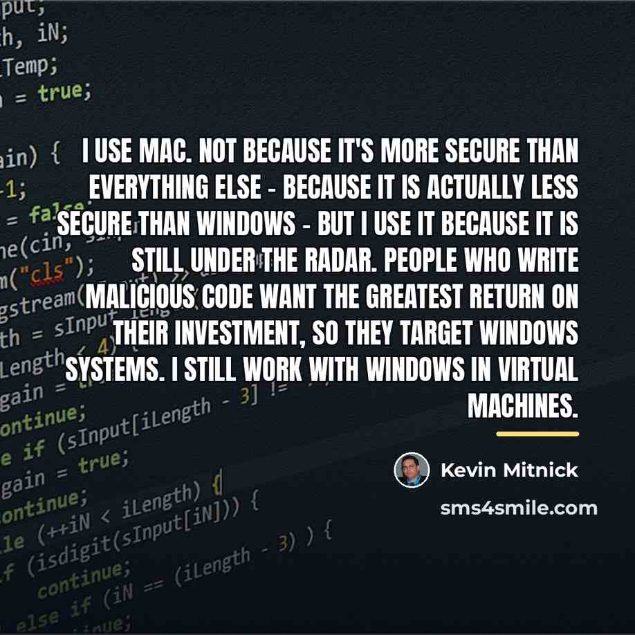 “I use Mac. Not because it's more secure than everything…” quote by Kevin Mitnick