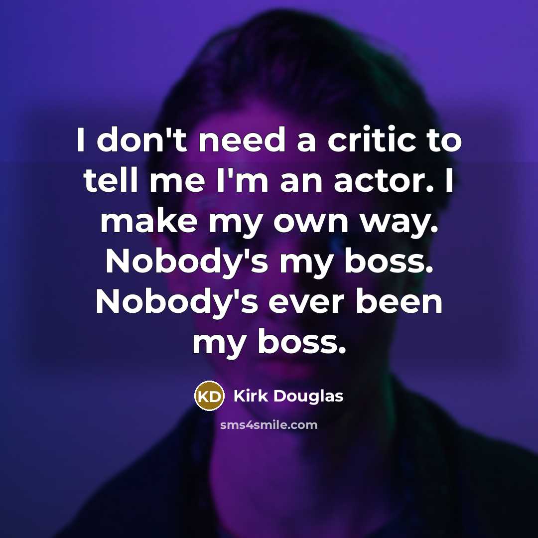 “I don't need a critic to tell me I'm an…” quote by Kirk Douglas