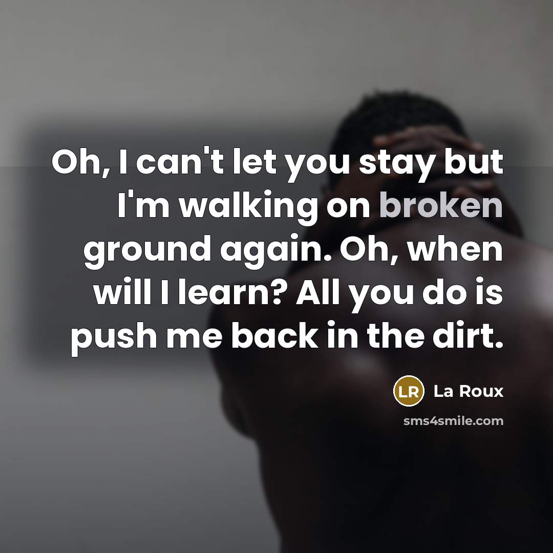 “Oh, I can't let you stay but I'm walking on…” quote by La Roux