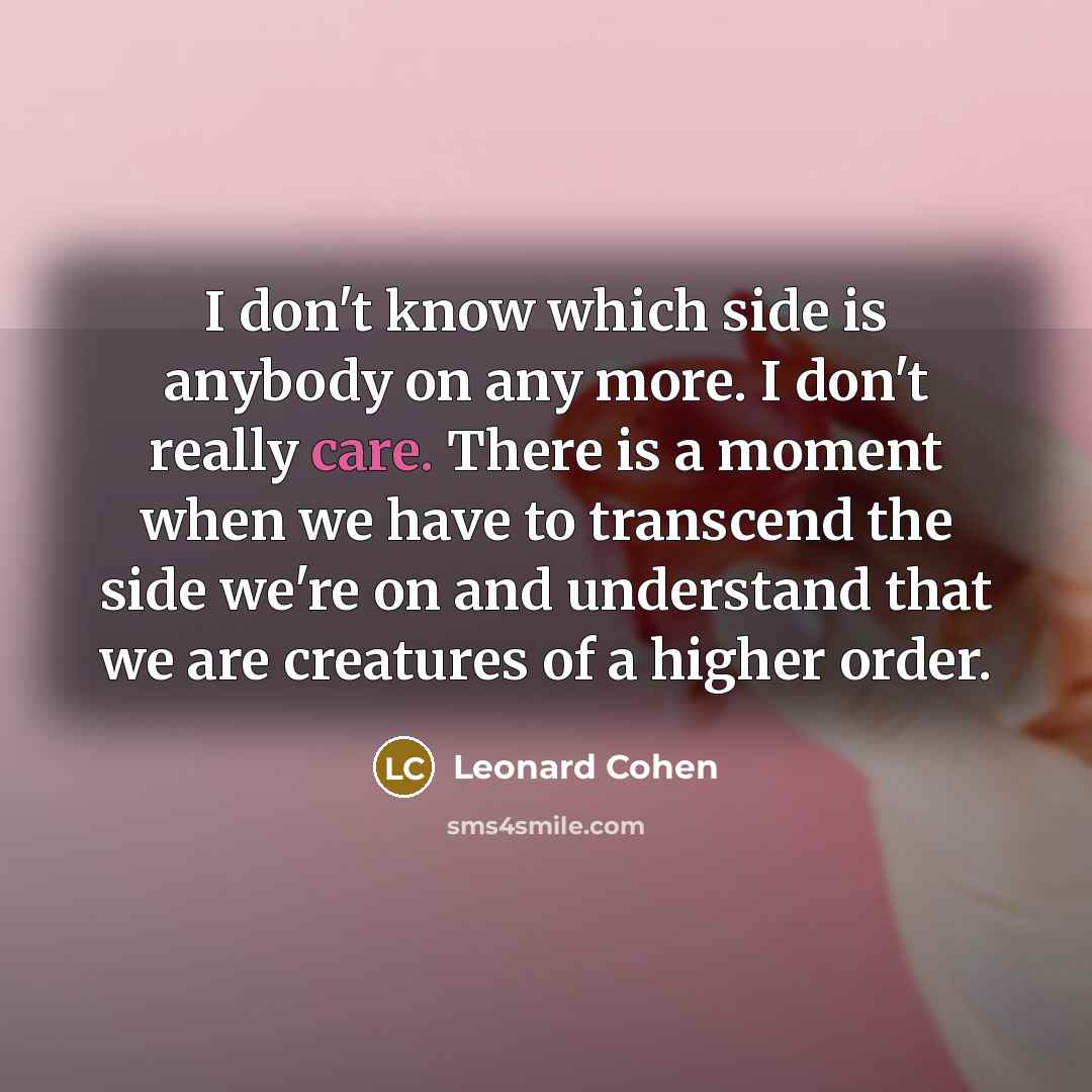 “I don't know which side is anybody on any more.…” quote by Leonard Cohen