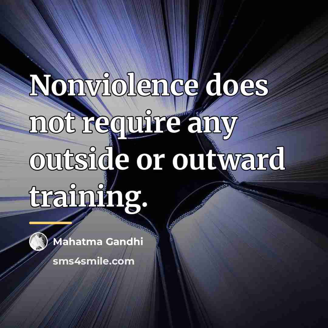 “Nonviolence does not require any outside or outward training.…” quote by Mahatma Gandhi