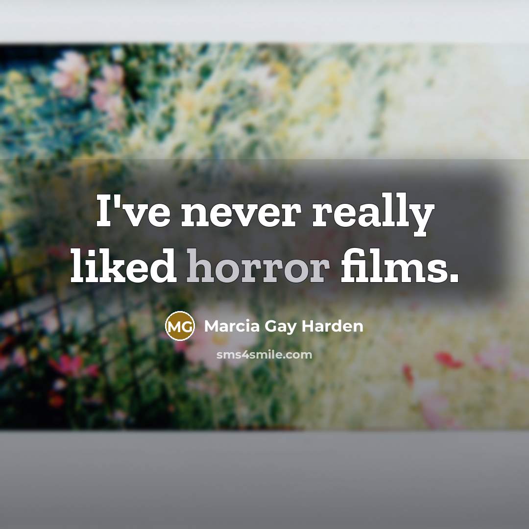 “I've never really liked horror films.…” quote by Marcia Gay Harden