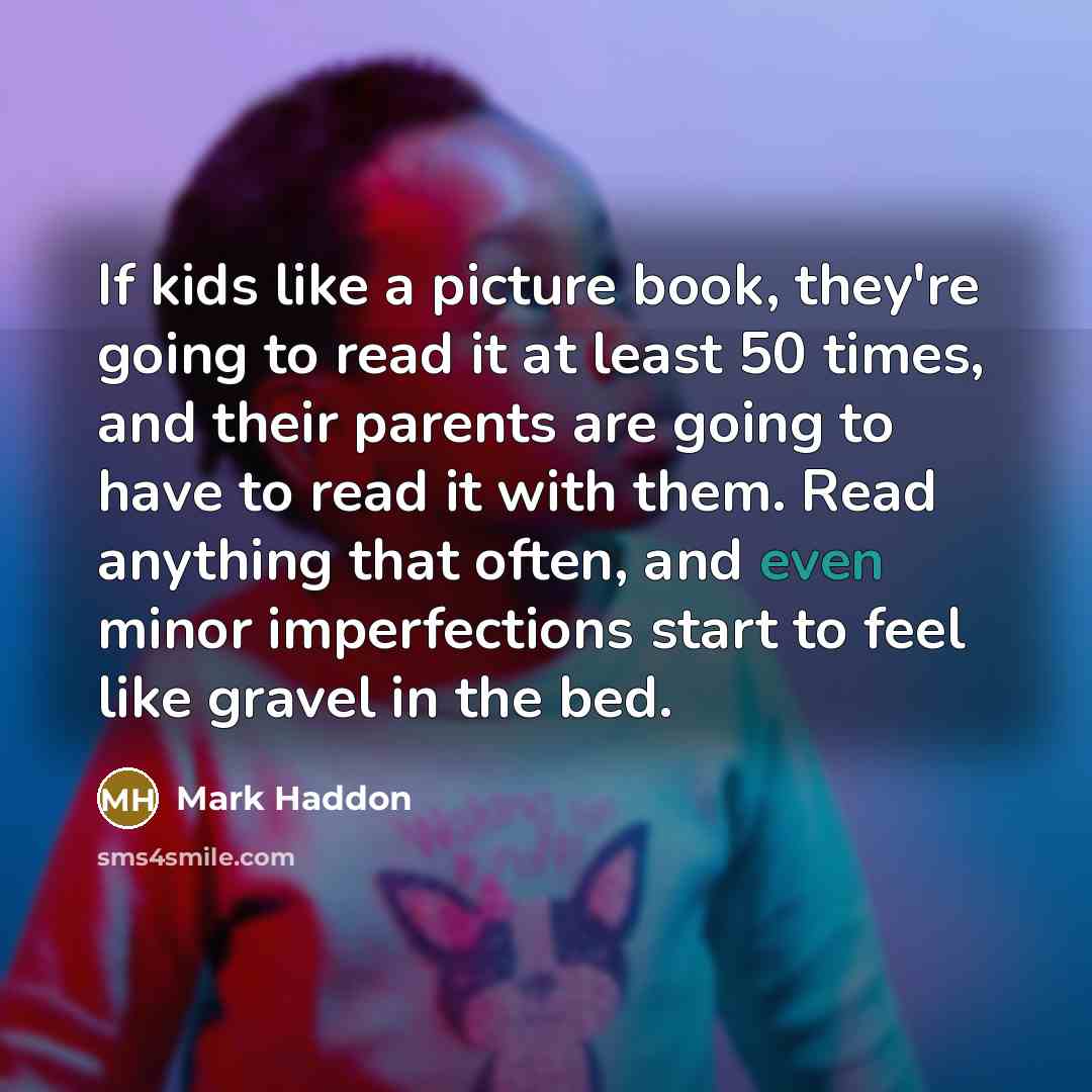 “If kids like a picture book, they're going to read…” quote by Mark Haddon