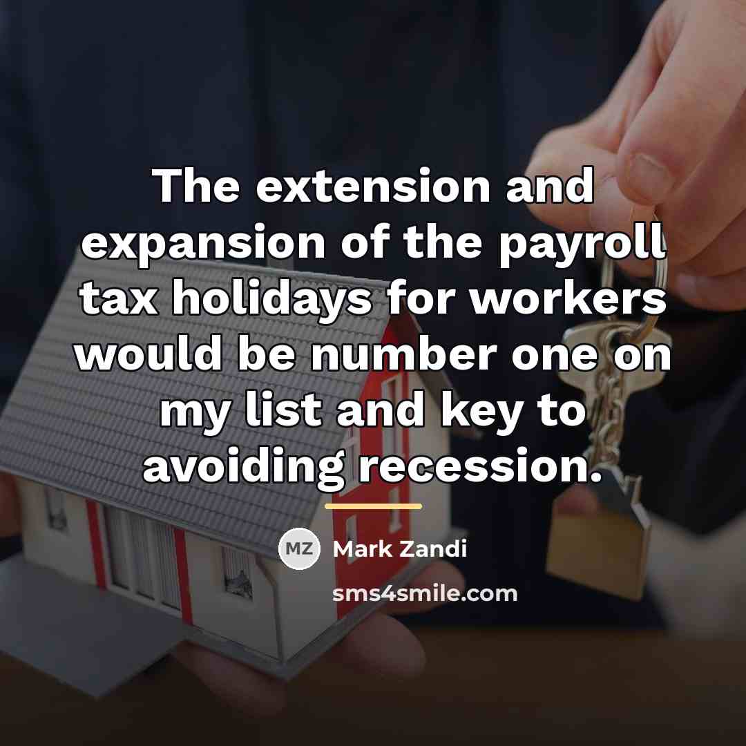 “The extension and expansion of the payroll tax holidays for…” quote by Mark Zandi