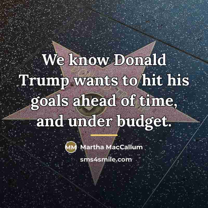“We know Donald Trump wants to hit his goals ahead…” quote by Martha MacCallum