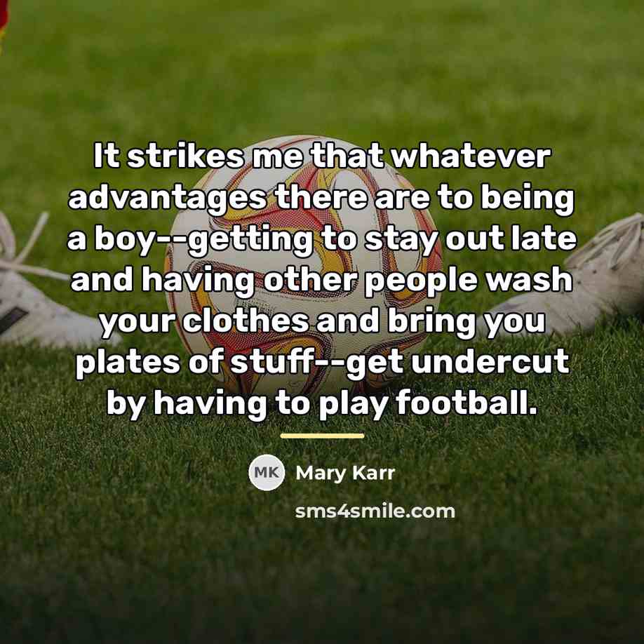 “It strikes me that whatever advantages there are to being…” quote by Mary Karr