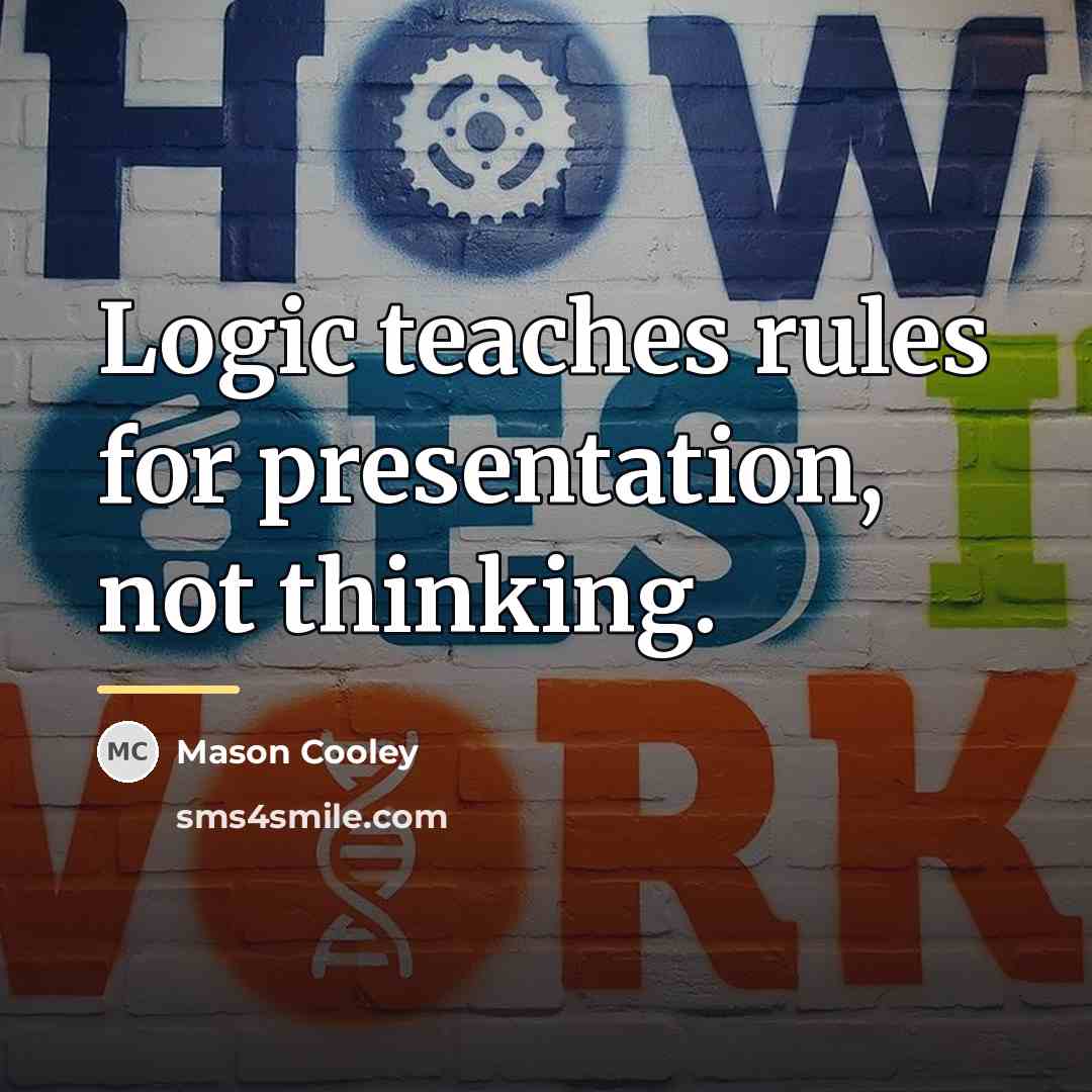 “Logic teaches rules for presentation, not thinking.…” quote by Mason Cooley