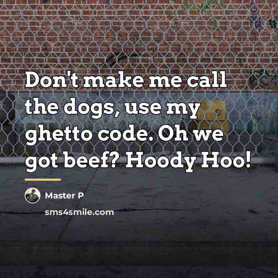 “Don't make me call the dogs, use my ghetto code.…” quote by Master P