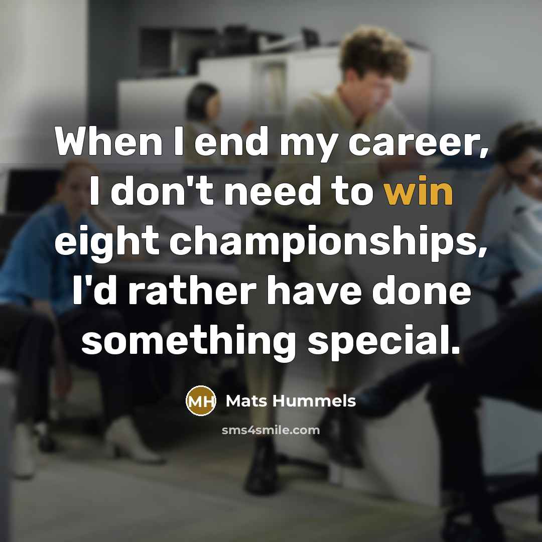 “When I end my career, I don't need to win…” quote by Mats Hummels