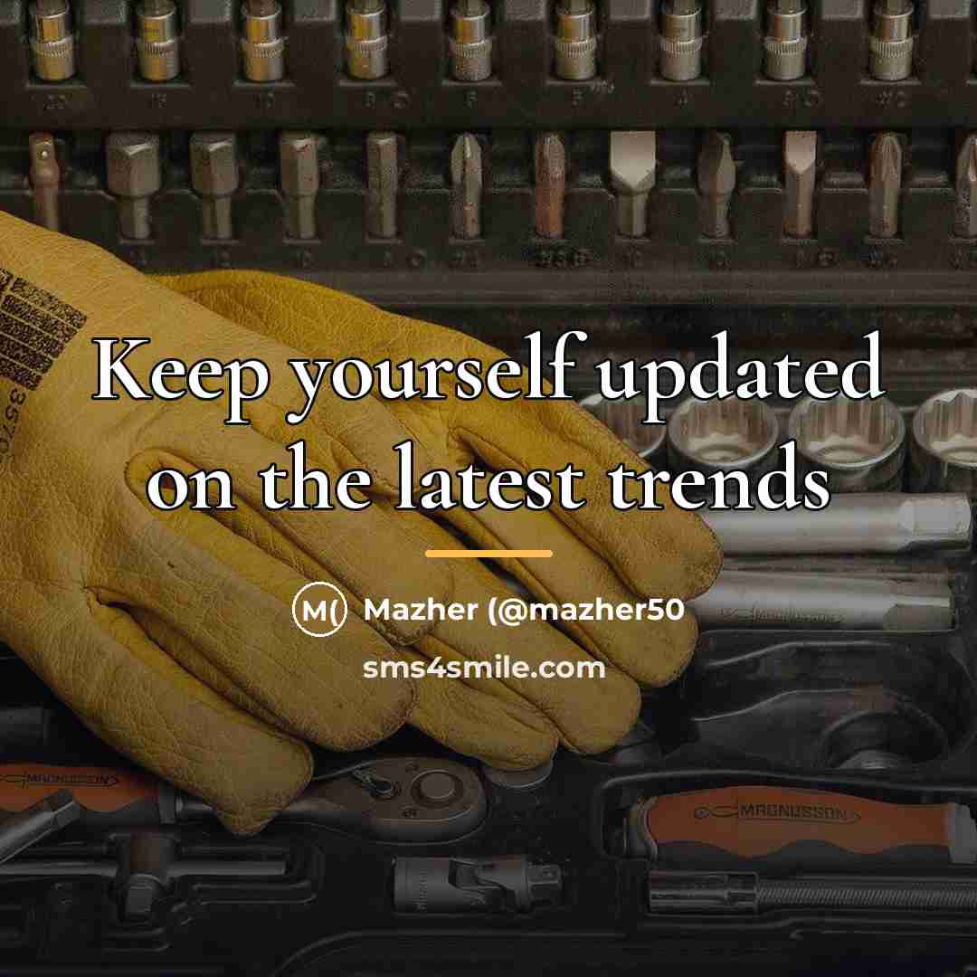 “Keep yourself updated on the latest trends…” quote by Mazher (@mazher50