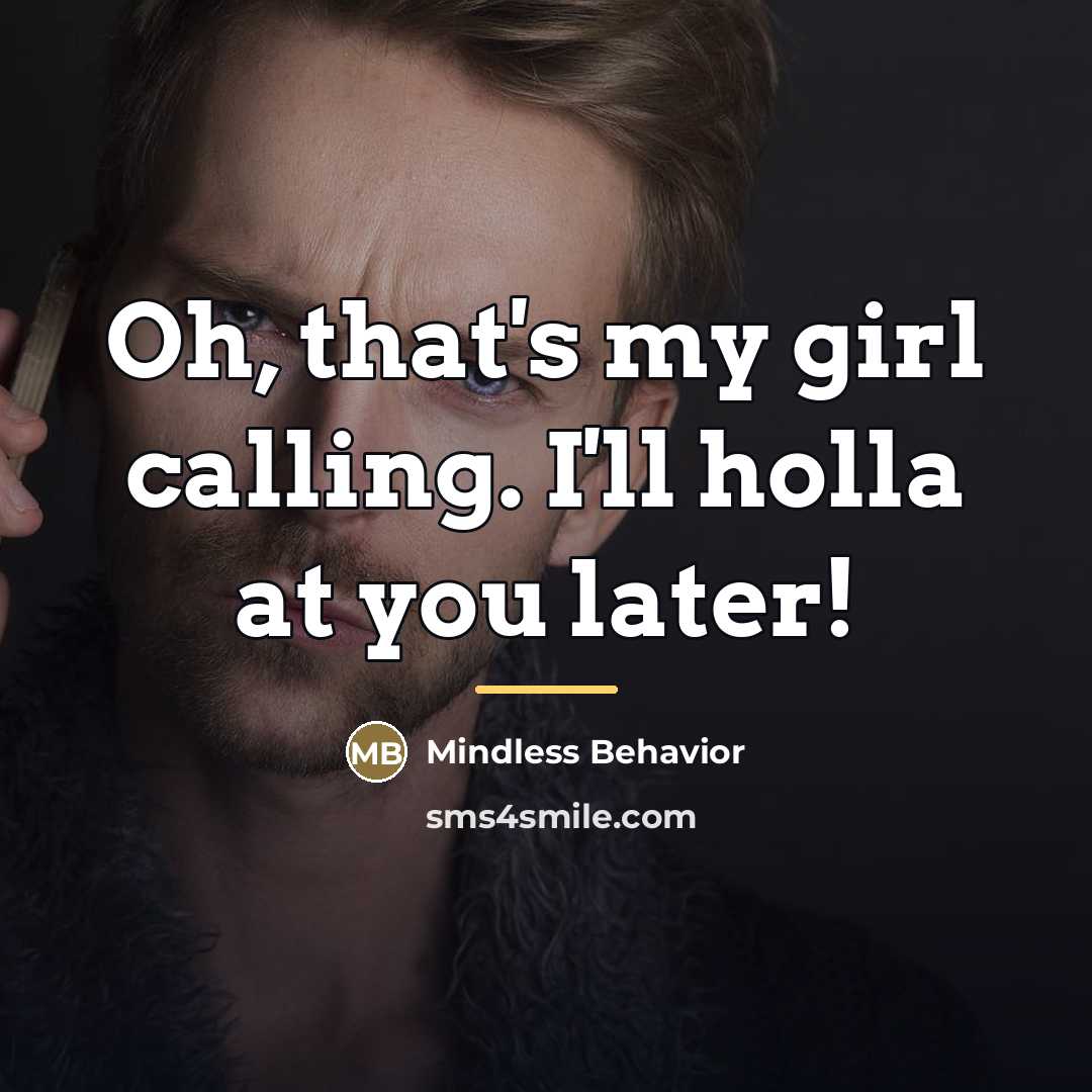 “Oh, that's my girl calling. I'll holla at you later!…” quote by Mindless Behavior