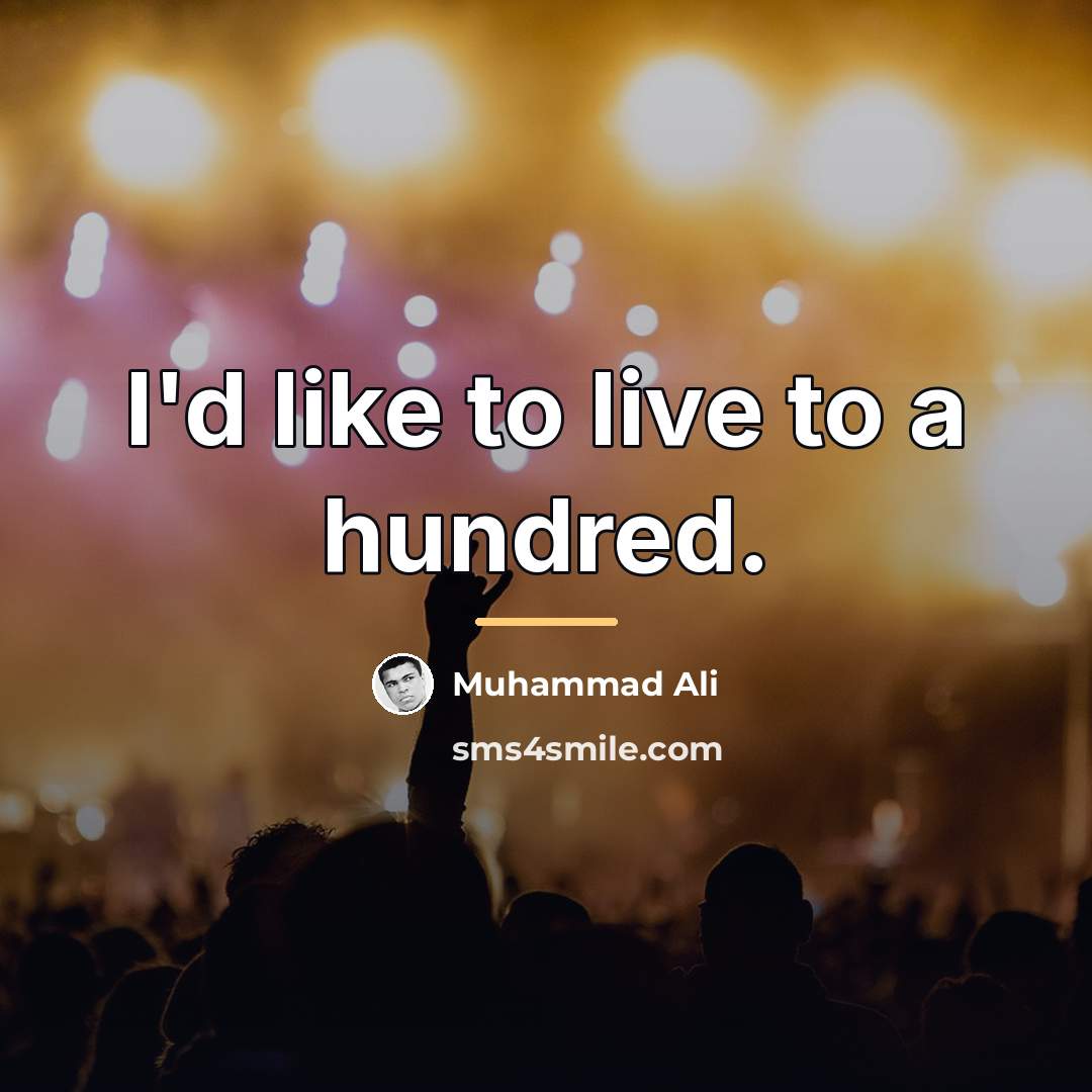 “I'd like to live to a hundred.…” quote by Muhammad Ali