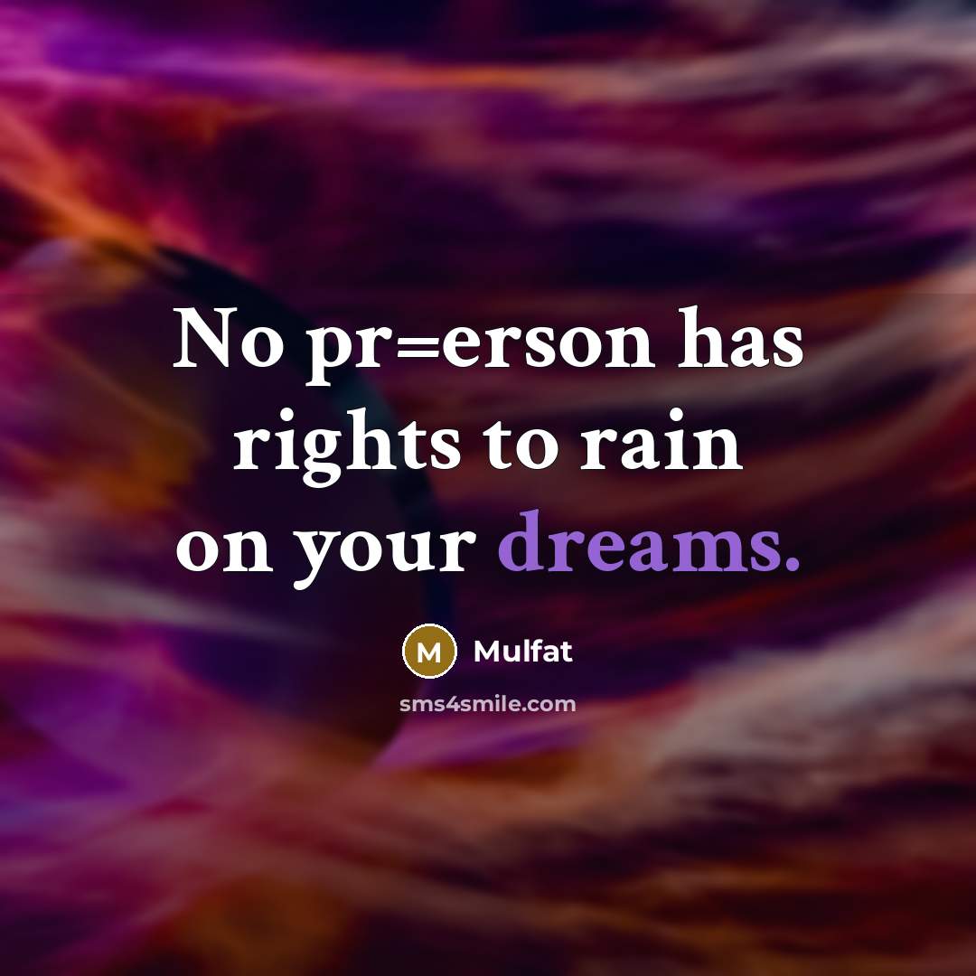 “No pr=erson has rights to rain on your dreams.…” quote by Mulfat