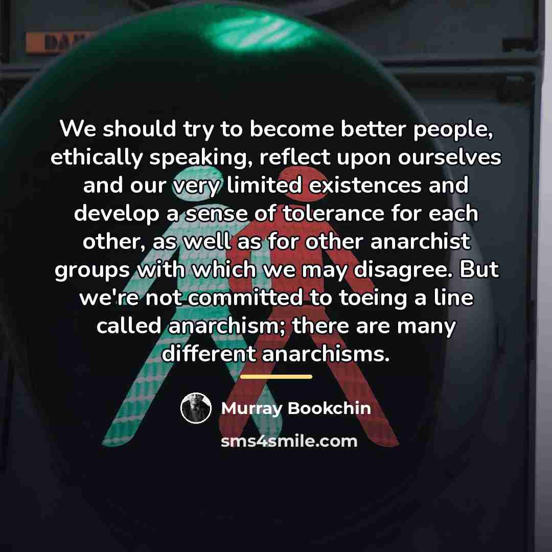 “We should try to become better people, ethically speaking, reflect…” quote by Murray Bookchin