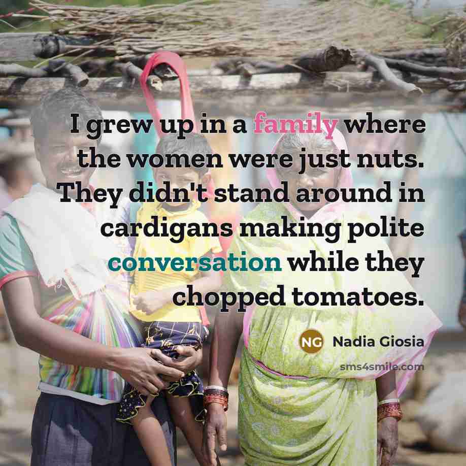 “I grew up in a family where the women were…” quote by Nadia Giosia
