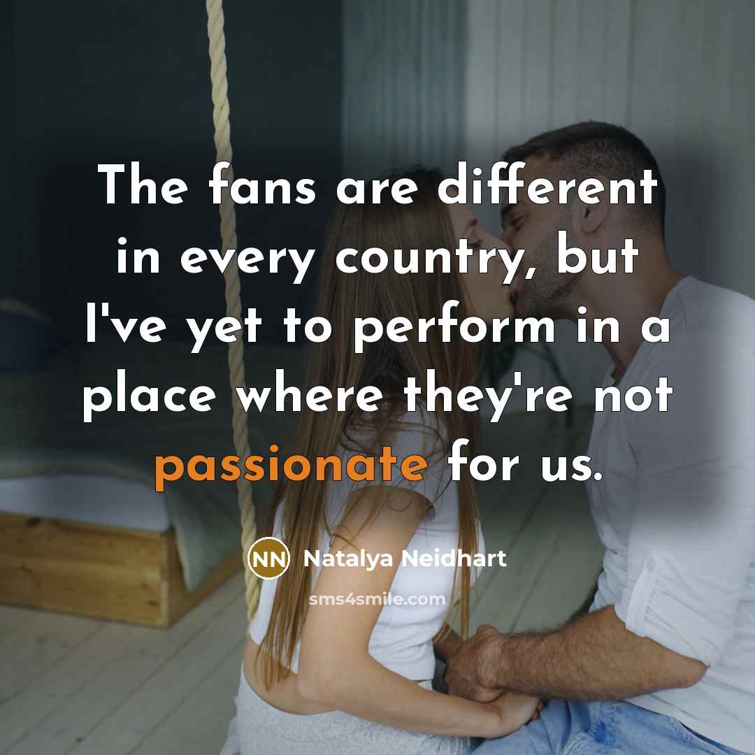 “The fans are different in every country, but I've yet…” quote by Natalya Neidhart