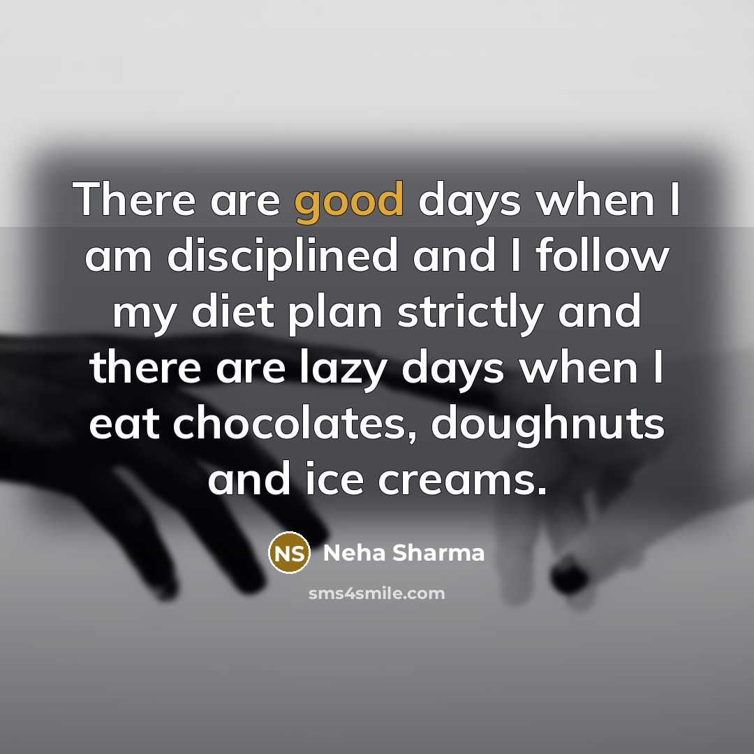 “There are good days when I am disciplined and I…” quote by Neha Sharma