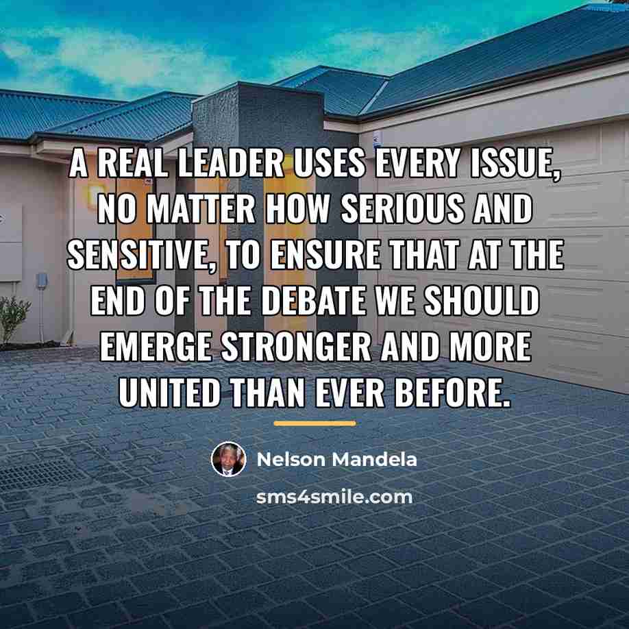 “A real leader uses every issue, no matter how serious…” quote by Nelson Mandela