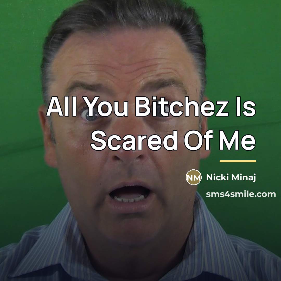 “All You Bitchez Is Scared Of Me…” quote by Nicki Minaj