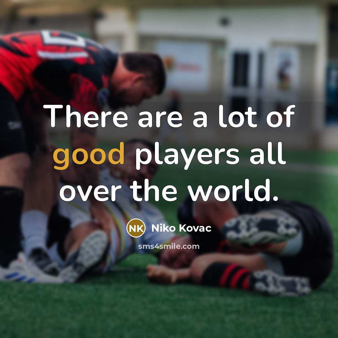 “There are a lot of good players all over the…” quote by Niko Kovac