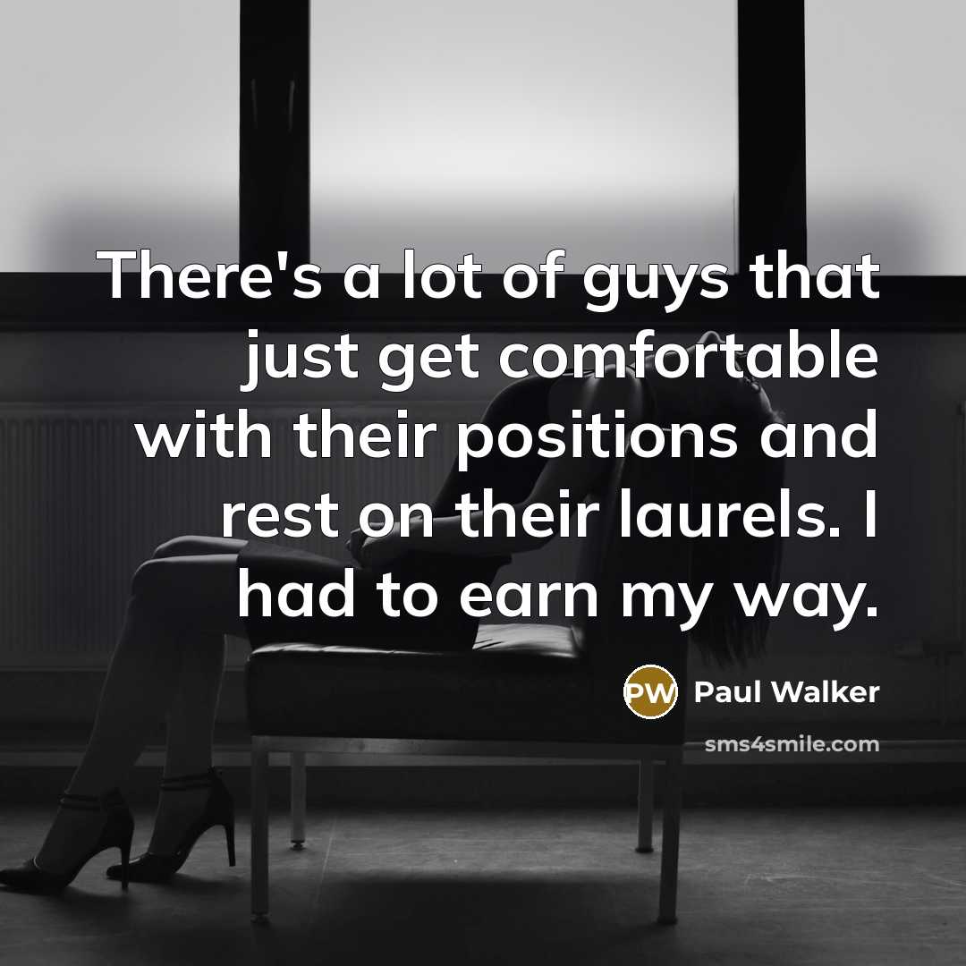 “There's a lot of guys that just get comfortable with…” quote by Paul Walker