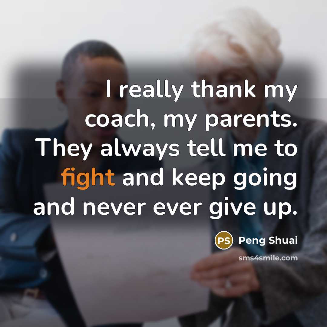 “I really thank my coach, my parents. They always tell…” quote by Peng Shuai