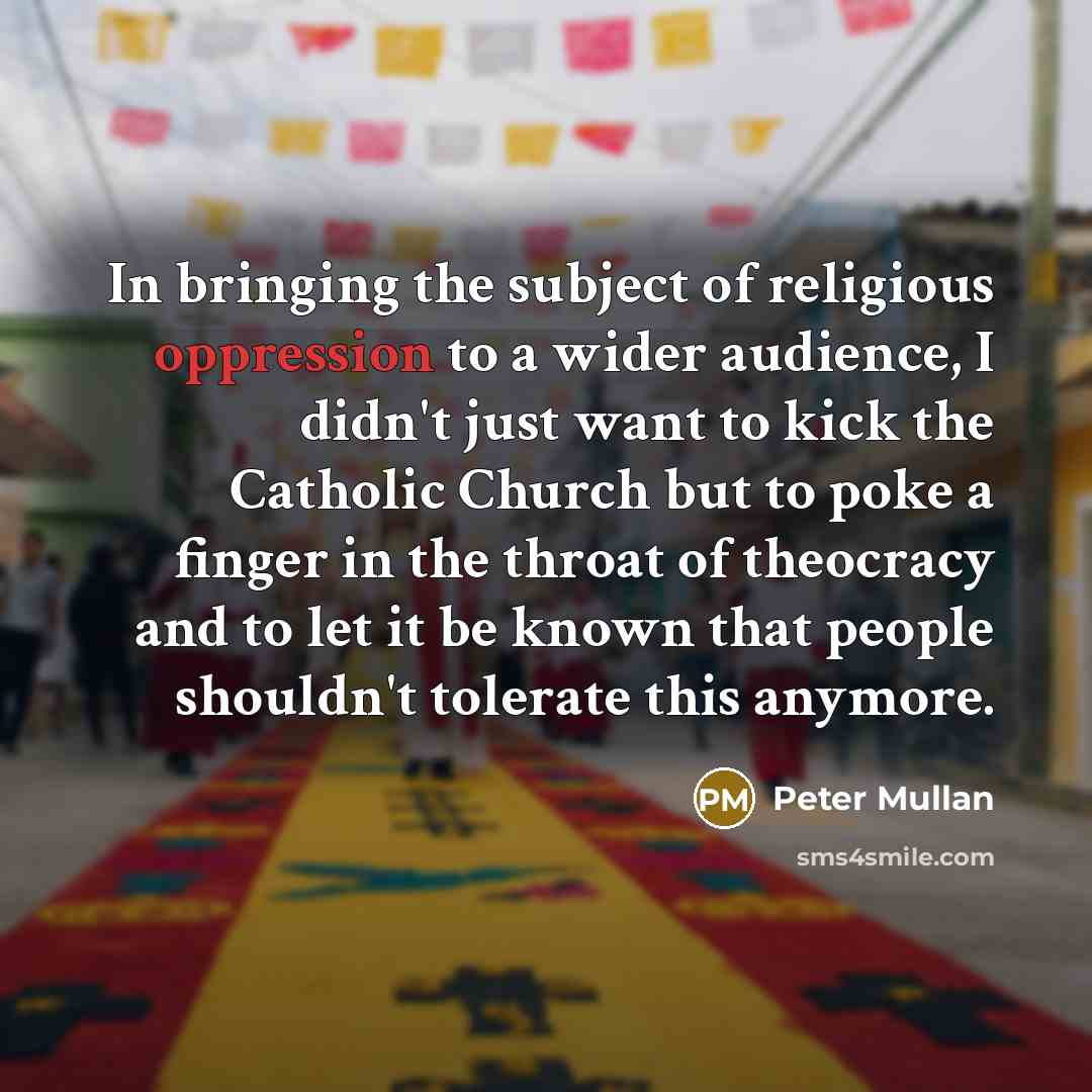 “In bringing the subject of religious oppression to a wider…” quote by Peter Mullan