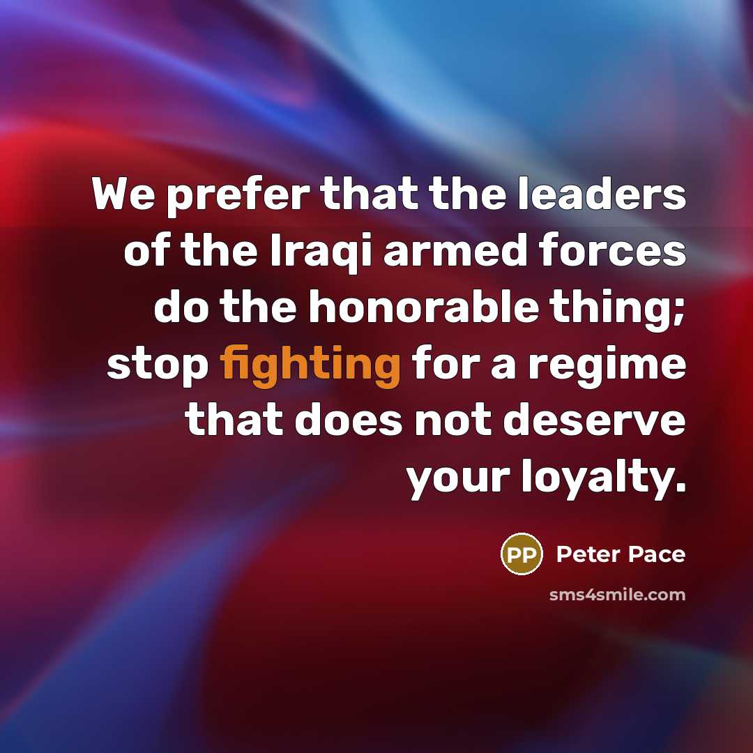 “We prefer that the leaders of the Iraqi armed forces…” quote by Peter Pace