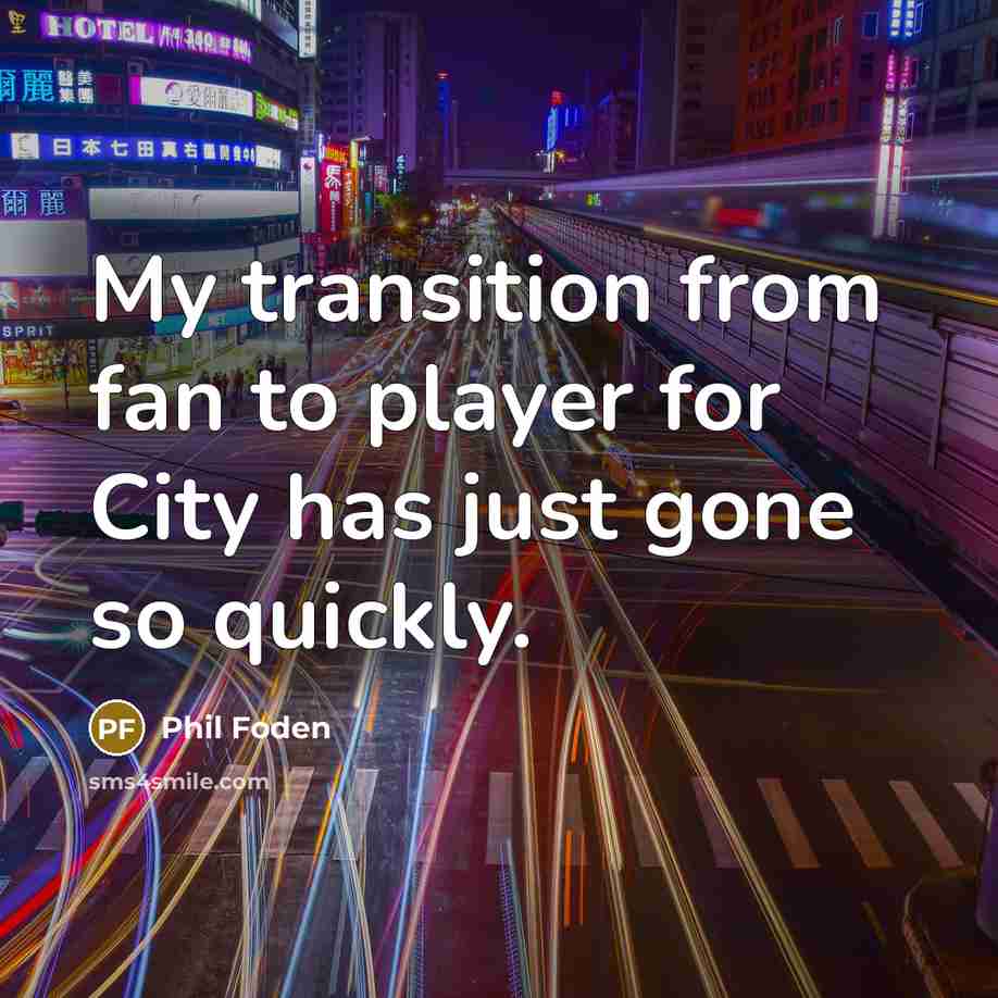 “My transition from fan to player for City has just…” quote by Phil Foden