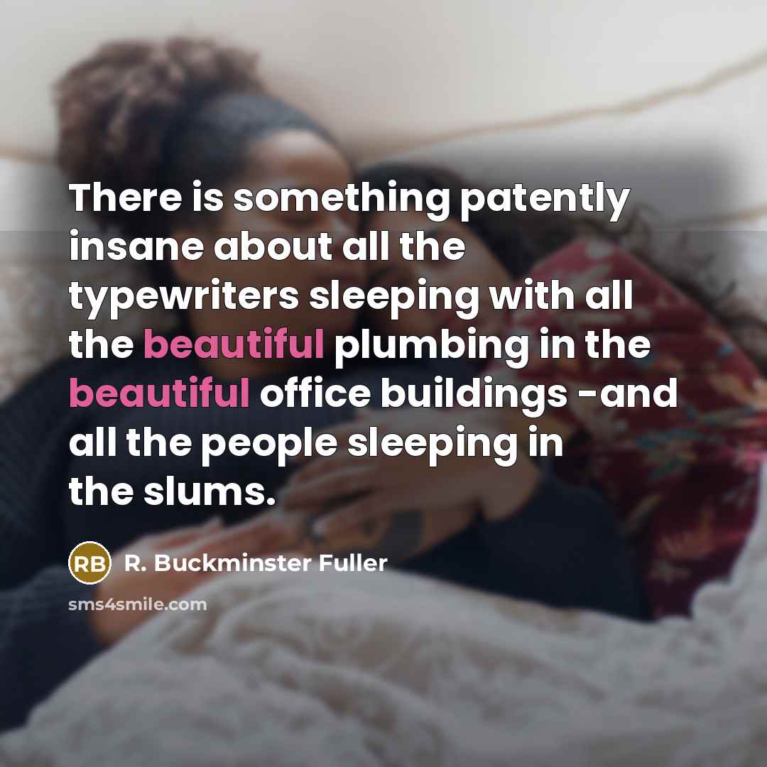 “There is something patently insane about all the typewriters sleeping…” quote by R. Buckminster Fuller
