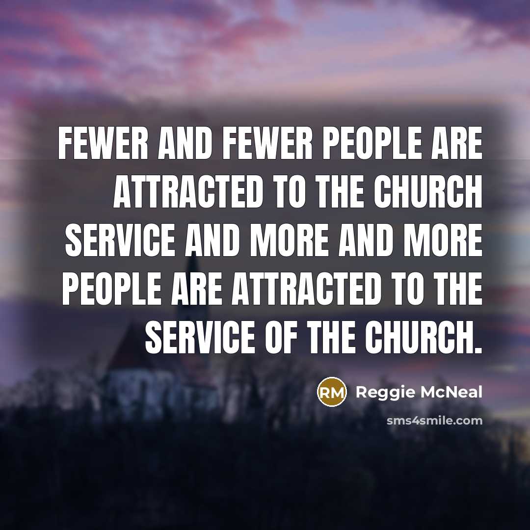 “Fewer and fewer people are attracted to the church service…” quote by Reggie McNeal