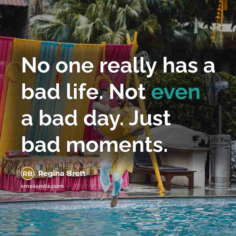 “No one really has a bad life. Not even a…” quote by Regina Brett