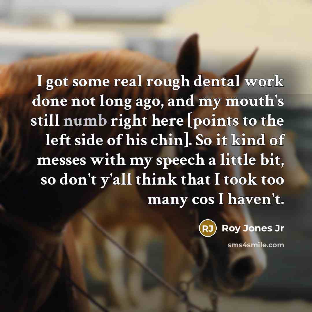 “I got some real rough dental work done not long…” quote by Roy Jones Jr