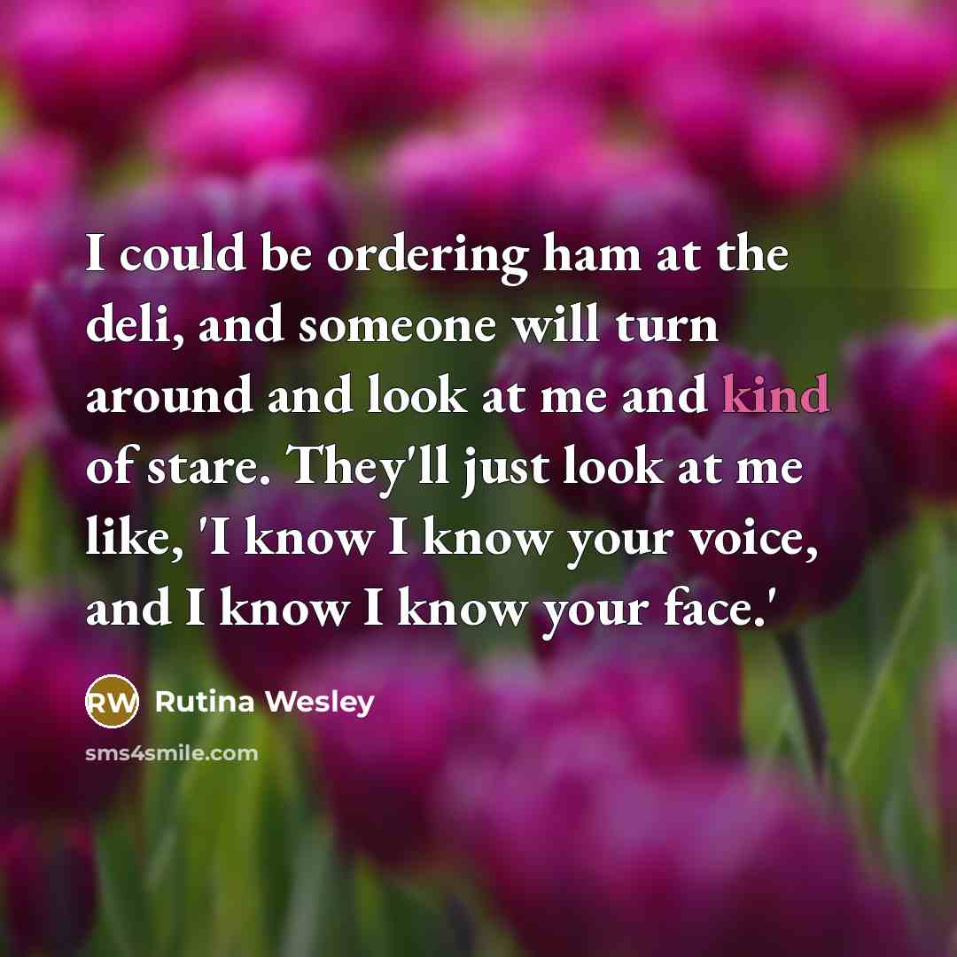 “I could be ordering ham at the deli, and someone…” quote by Rutina Wesley