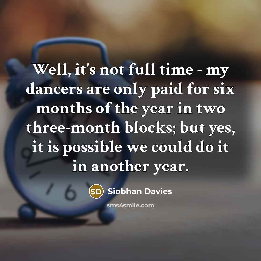 “Well, it's not full time - my dancers are only…” quote by Siobhan Davies