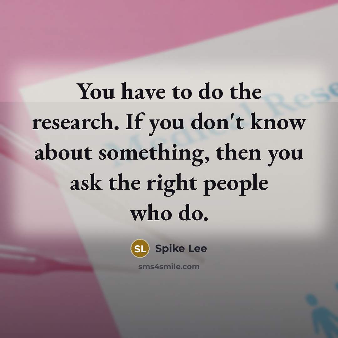 “You have to do the research. If you don't know…” quote by Spike Lee