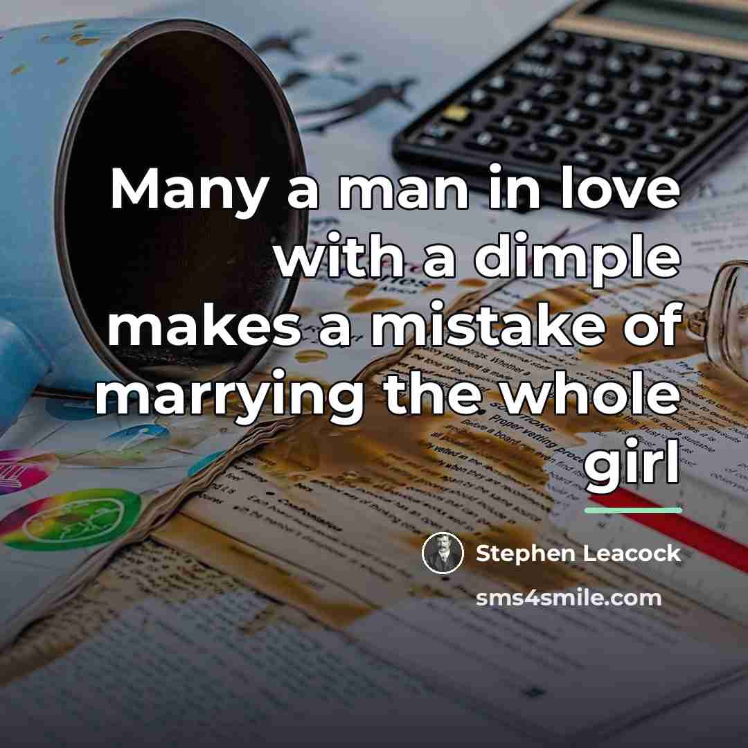 “Many a man in love with a dimple makes a…” quote by Stephen Leacock