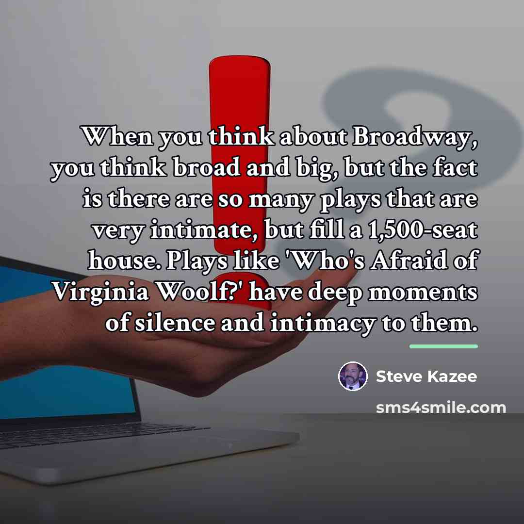 “When you think about Broadway, you think broad and big,…” quote by Steve Kazee