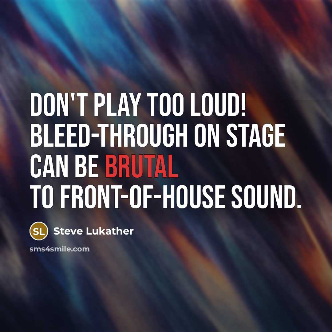“Don't play too loud! Bleed-through on stage can be brutal…” quote by Steve Lukather