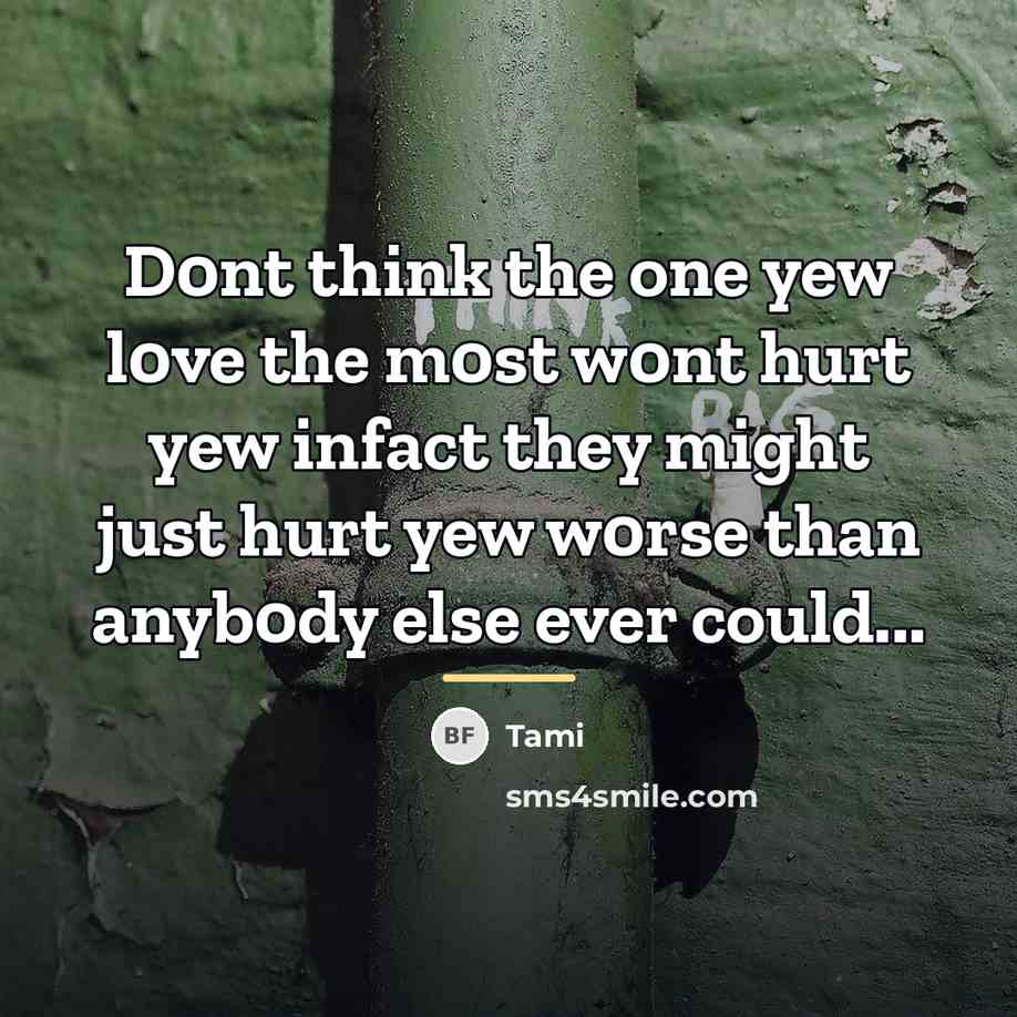 “D0nt think the one yew l0ve the m0st w0nt hurt…” quote by Tami