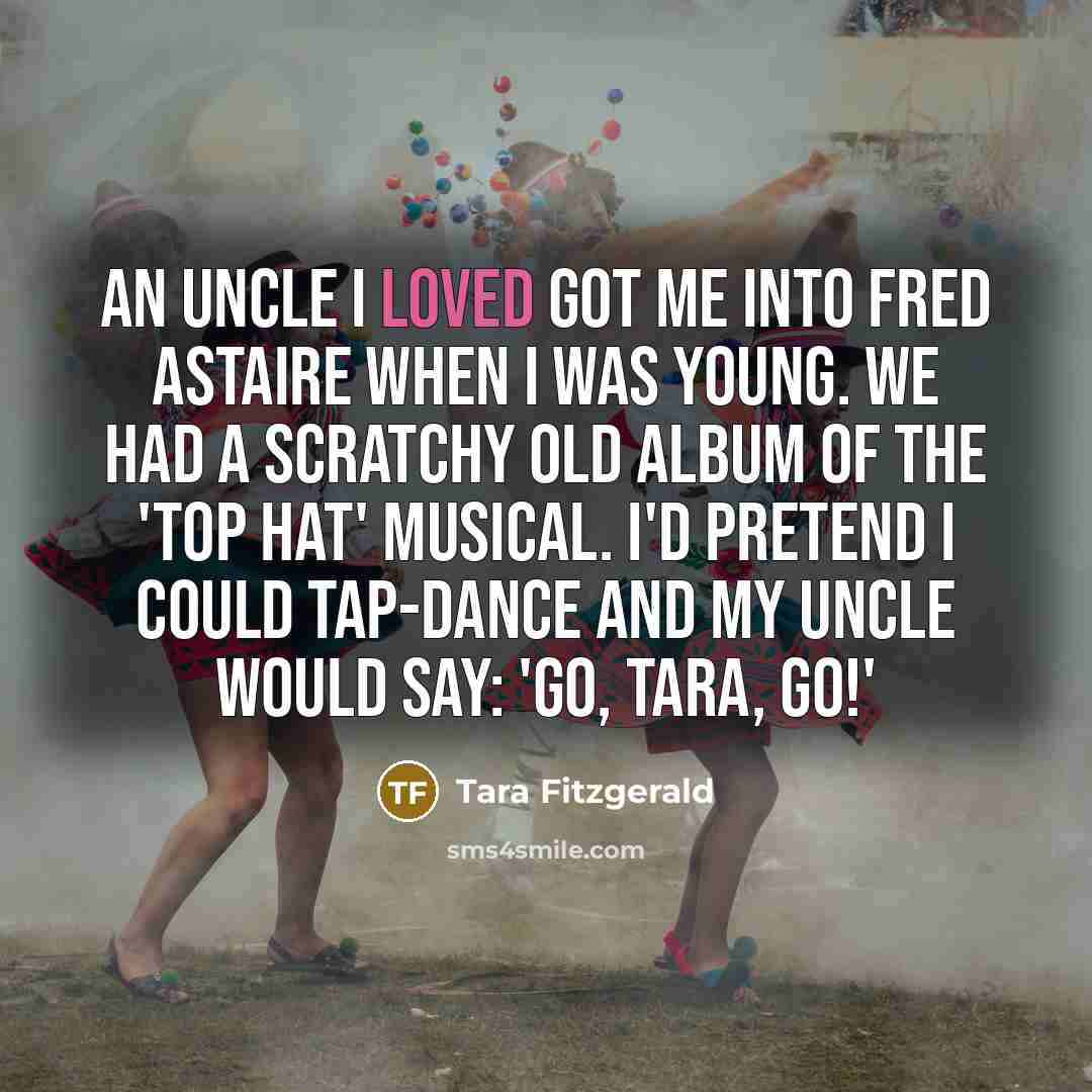 “An uncle I loved got me into Fred Astaire when…” quote by Tara Fitzgerald