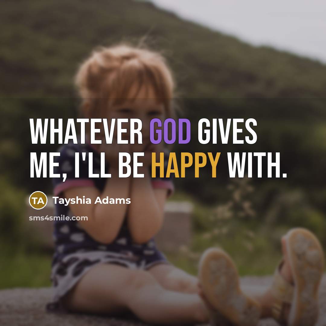 “Whatever God gives me, I'll be happy with.…” quote by Tayshia Adams