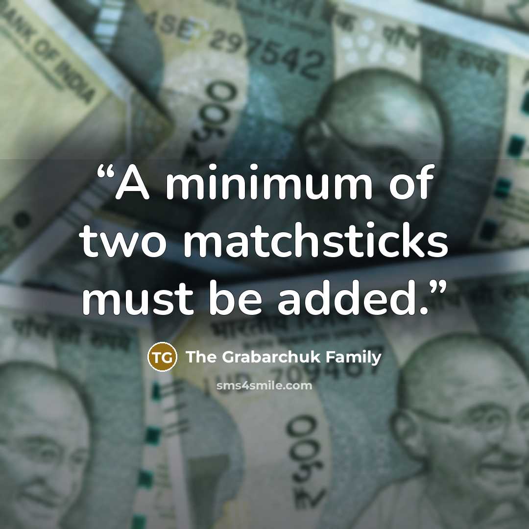 “A minimum of two matchsticks must be added.” quote by The Grabarchuk Family