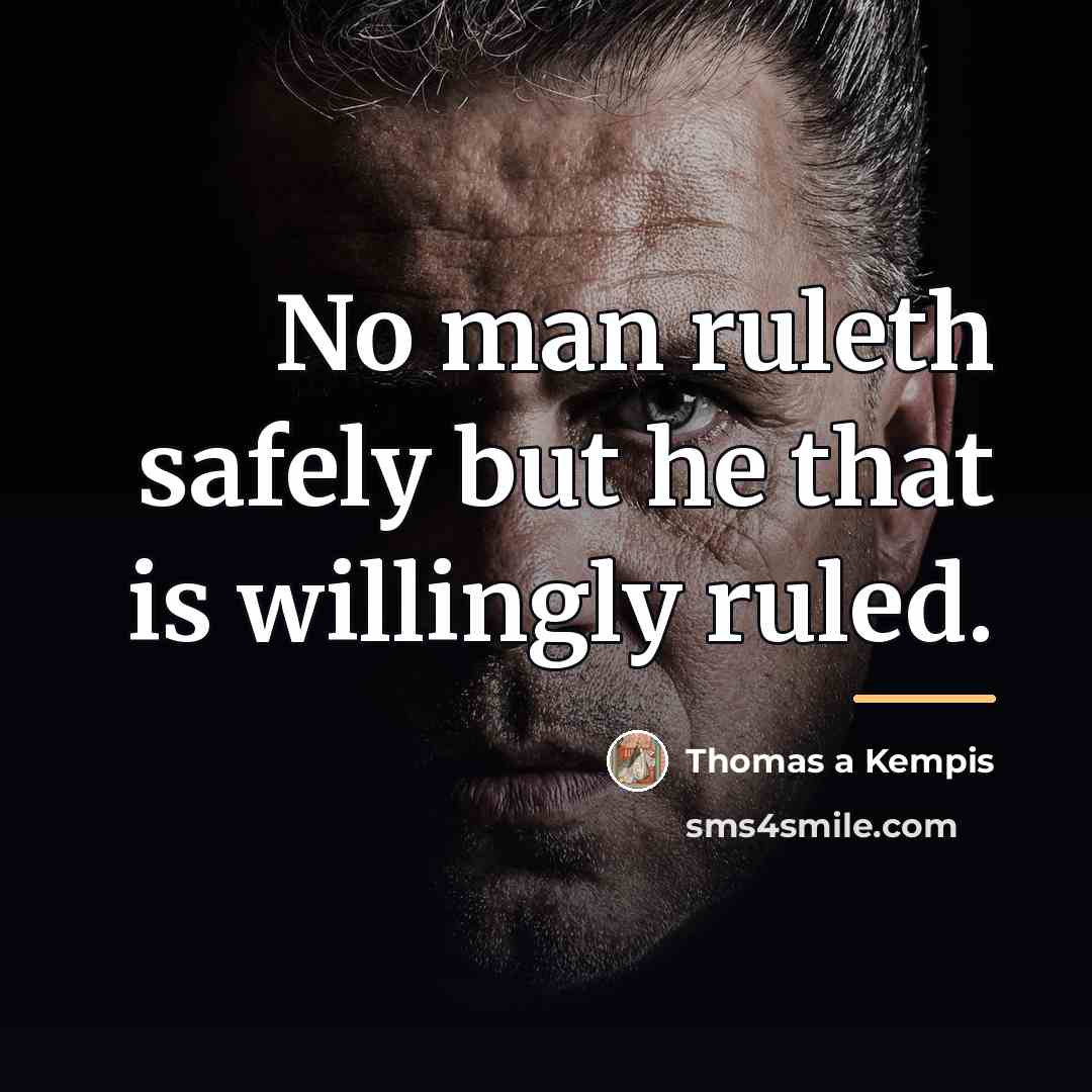 “No man ruleth safely but he that is willingly ruled.…” quote by Thomas a Kempis